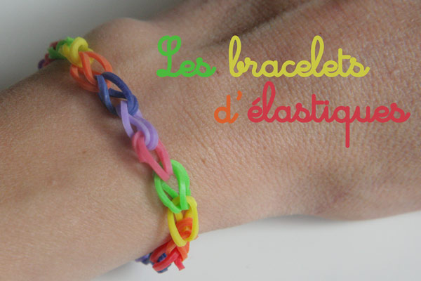 Bracelets d'élastiques - Cabane à idées