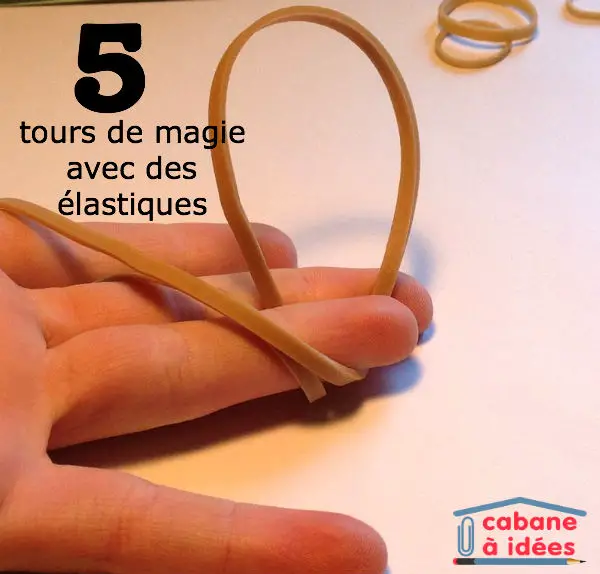5 tours de magie avec un élastique - Cabane à idées